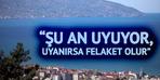 Karadeniz'in Ölümü: "Şu an uyuyor, uyanırsa felaket olur"